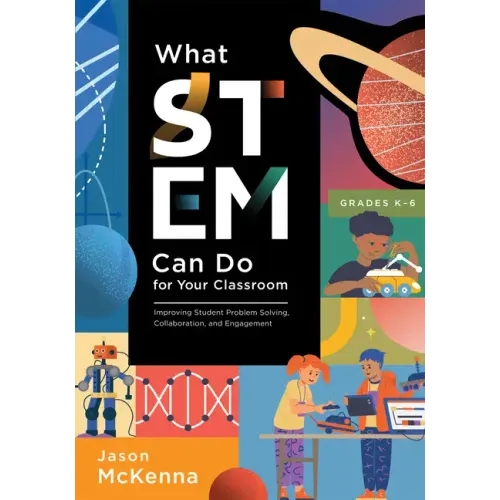 What Stem Can Do for Your Classroom: Improving Student Problem Solving, Collaboration, and Engagement, Grades K-6 (Supplement Your Teaching with Field