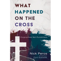 What Happened on the Cross: Forgiveness Not Punishment
