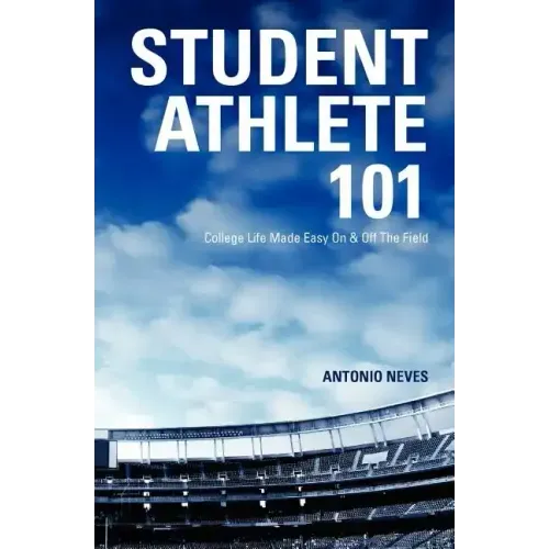 Student Athlete 101: College Life Made Easy on & Off the Field