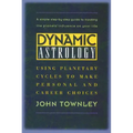 Dynamic Astrology: Using Planetary Cycles to Make Personal and Career Choices