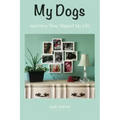 My Dogs: And How They Shaped My Life