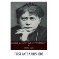 Madame Blavatsky and Her "Theosophy"