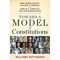 Toward a Model of Constitutions: How Human Rights, Lincoln's Address, and Berlin's Liberties Explain Democracies