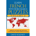 Learn French with Word Search Puzzles Volume 2: Learn French Language Vocabulary with 130 Challenging Bilingual Word Find Puzzles for All Ages