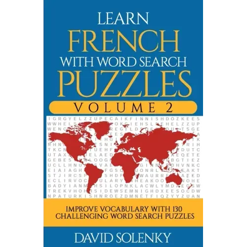 Learn French with Word Search Puzzles Volume 2: Learn French Language Vocabulary with 130 Challenging Bilingual Word Find Puzzles for All Ages