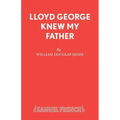 Lloyd George Knew My Father: A Play
