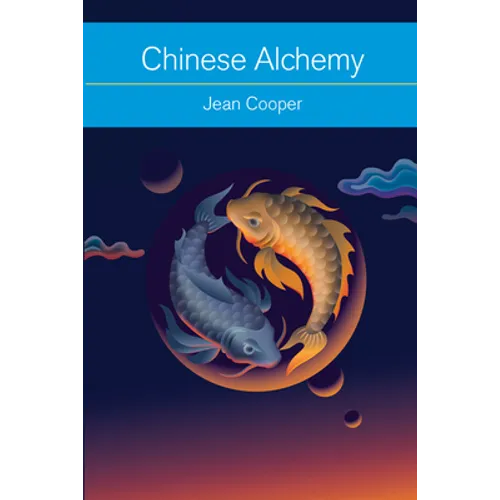 Chinese Alchemy: Taoism, the Power of Gold, and the Quest for Immortality