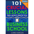 101 Crucial Lessons They Don't Teach You in Business School