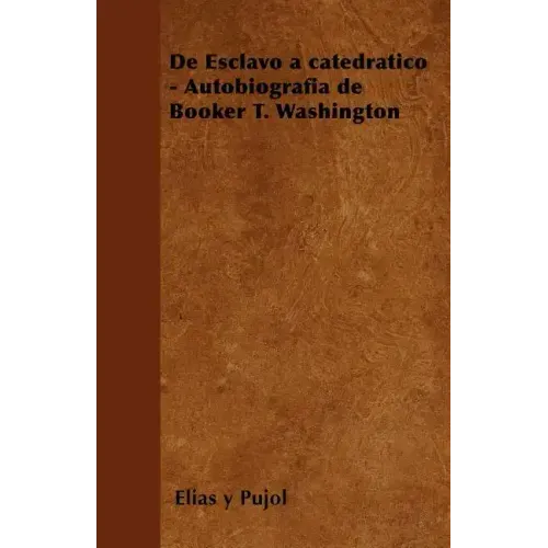 de Esclavo a Catedratico - Autobiografia de Booker T. Washington