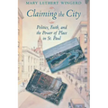 Claiming the City: Politics, Faith, and the Power of Place in St. Paul