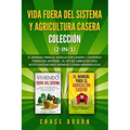Vida fuera del sistema y Agricultura casera Colección (2 en 1): El Manual para el agricultor casero + Viviendo fuera del sistema - El set de libros de