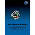 We Love Football: Best Football Quotes On Earth