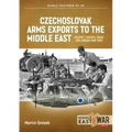 Czechoslovak Arms Exports to the Middle East: Volume 1 - Israel, Jordan and Syria, 1948-1989