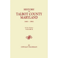 History of Talbot County, Maryland, 1661-1861. in Two Volumes. Volume II