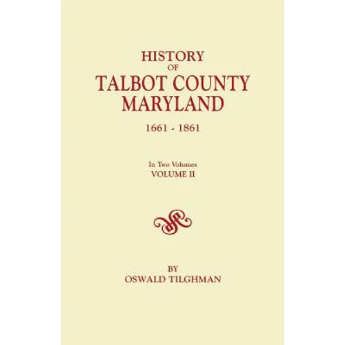 History of Talbot County, Maryland, 1661-1861. in Two Volumes. Volume II - Paperback