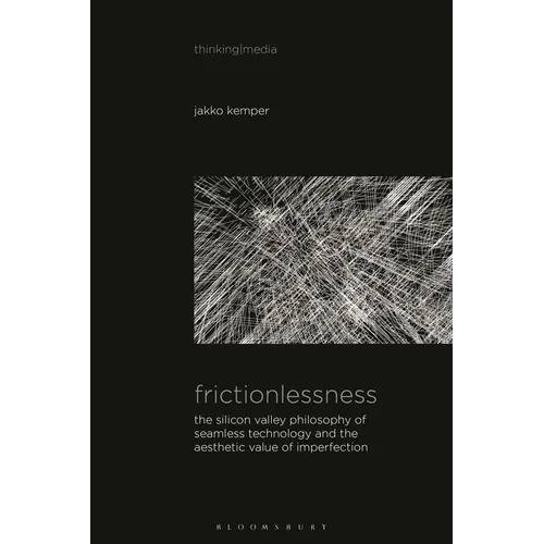 Frictionlessness: The Silicon Valley Philosophy of Seamless Technology and the Aesthetic Value of Imperfection