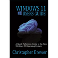 Windows 11 Users Guide: A Quick Reference Guide to the New Windows 11 Operating System
