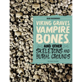 Viking Graves, Vampire Bones, and Other Skeletons and Burial Grounds