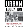 Urban Education: Kansas City's Central High School and the Enduring Legacy of Racism