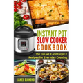 Instant Pot Slow Cooker Cookbook: The Top Set It and Forget It Recipes for Everyday Cooking