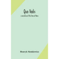 Quo vadis: a narrative of the time of Nero