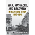 War, Massacre, and Recovery in Central Italy, 1943-1948