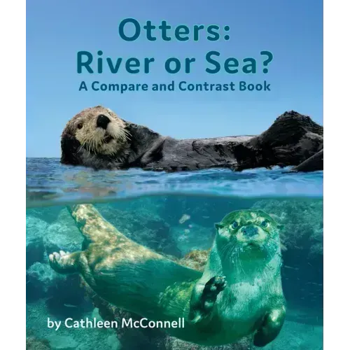 Otters: River or Sea? a Compare and Contrast Book