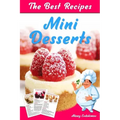 The Best Mini Desserts Recipes: All Recipes with Color Pictures & Easy Instructions. Simple Cookbook with 40 Small and Very Delicious Chocolate, Fruit