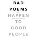 Bad Poems Happen to Good People: 200 Poems (Rounded up to the Nearest 200)