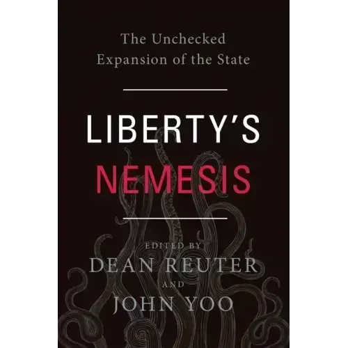 Liberty's Nemesis: The Unchecked Expansion of the State