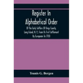 Register In Alphabetical Order, Of The Early Settlers Of Kings County, Long Island, N. Y., From Its First Settlement By Europeans To 1700; With Contri