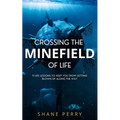 Crossing the Minefield of Life: 11 Life Lessons to Keep You from Getting Blown Up Along the Way