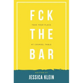 Fck The Bar: Take Your Place at Counsel Table