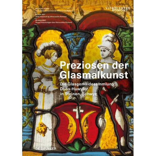 Preziosen Der Glasmalkunst: Die Glasgemäldesammlung Dubs-Huwyler in Steinen, Schwyz