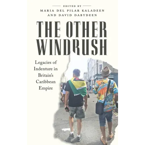 The Other Windrush: Legacies of Indenture in Britain's Caribbean Empire