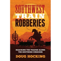 Southwest Train Robberies: Hijacking the Tracks Along the Southern Corridor