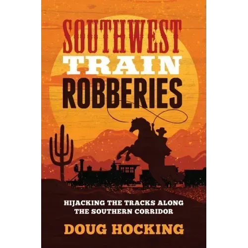 Southwest Train Robberies: Hijacking the Tracks Along the Southern Corridor