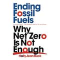 Ending Fossil Fuels: Why Net Zero Is Not Enough