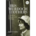 Iris Murdoch and the Others: A Writer in Dialogue with Theology