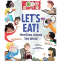 Let's Eat!: Mealtime Around the World