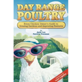 Day Range Poultry: Every Chicken Owner's Guide to Grazing Gardens and Improving Pastures