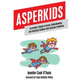 Asperkids: An Insider's Guide to Loving, Understanding and Teaching Children with Asperger Syndrome