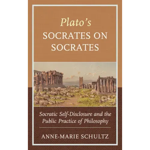 Plato's Socrates on Socrates: Socratic Self-Disclosure and the Public Practice of Philosophy
