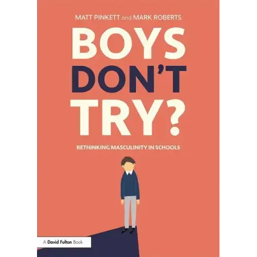 Boys Don't Try? Rethinking Masculinity in Schools: Rethinking Masculinity in Schools