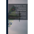 Science, the Endless Frontier; a Report to the President on a Program for Postwar Scientific Research
