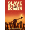 Slave Revolt on Screen: The Haitian Revolution in Film and Video Games
