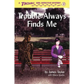 Trouble Always Finds Me