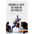 Domina el arte de hablar en público: Las claves para cautivar a la audiencia