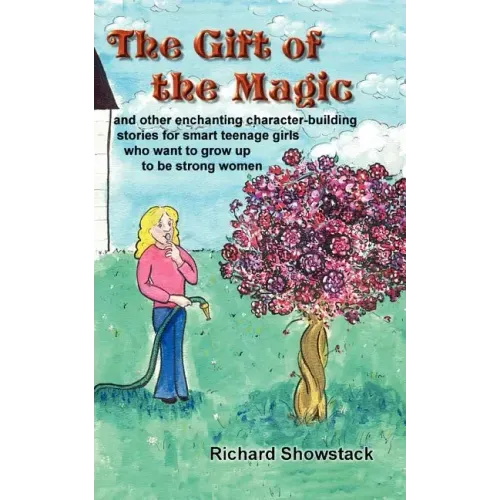 The Gift of the Magic: and other enchanting character-building stories for smart teenage girls who want to grow up to be strong women