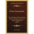 Electro-Homoepathy: The Principles of New Science Discovered by Count Caesar Mattei, of Bologna (1880)